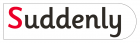 Suddenly